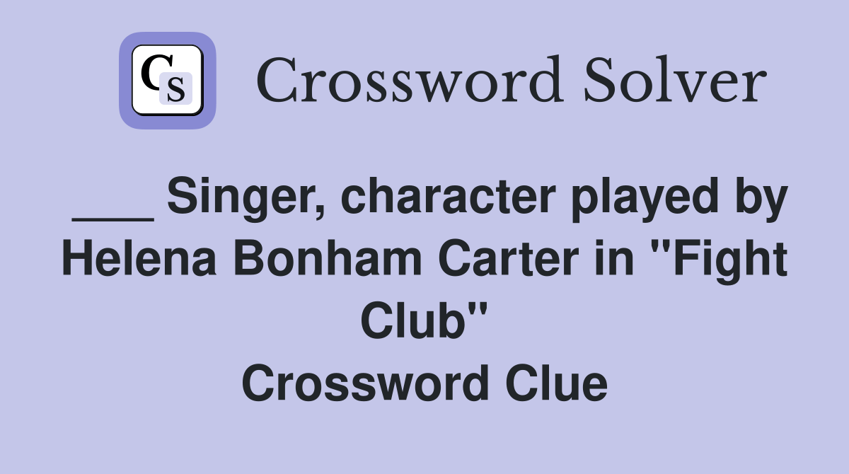 Singer, character played by Helena Bonham Carter in "Fight Club